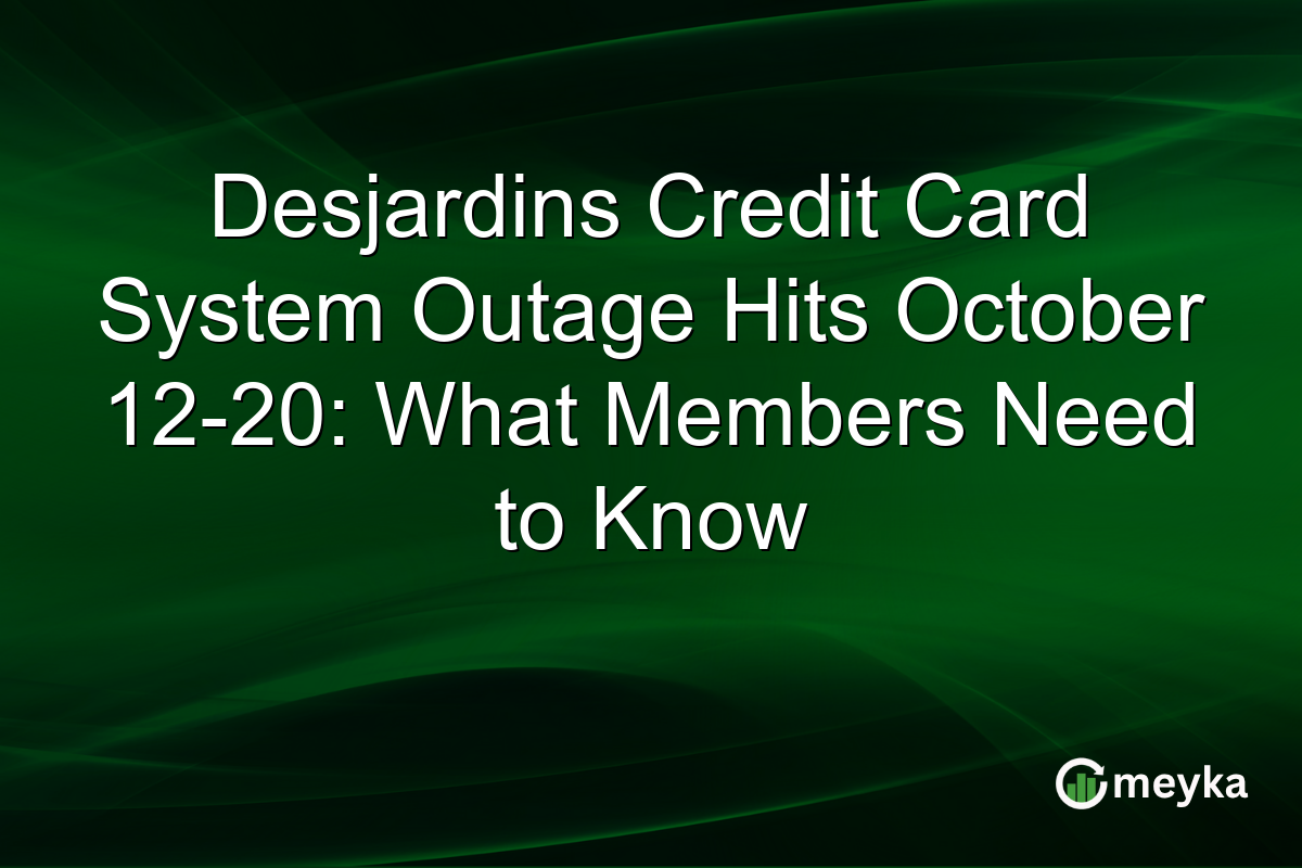 Desjardins Credit Card System Outage Hits October 12-20: What Members Need to Know