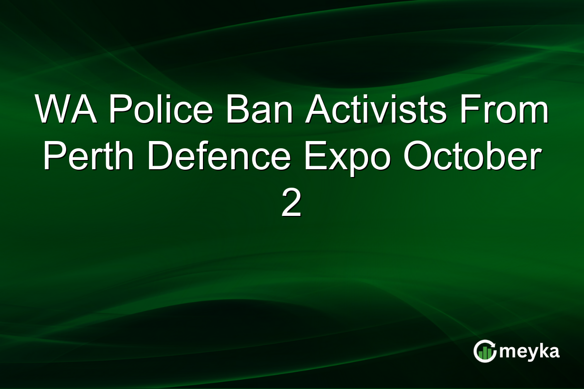 WA Police Ban Activists From Perth Defence Expo October 2