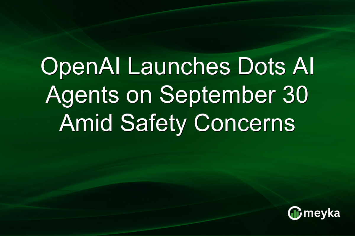 OpenAI Launches Dots AI Agents on September 30 Amid Safety Concerns