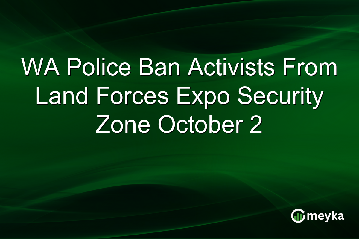WA Police Ban Activists From Land Forces Expo Security Zone October 2