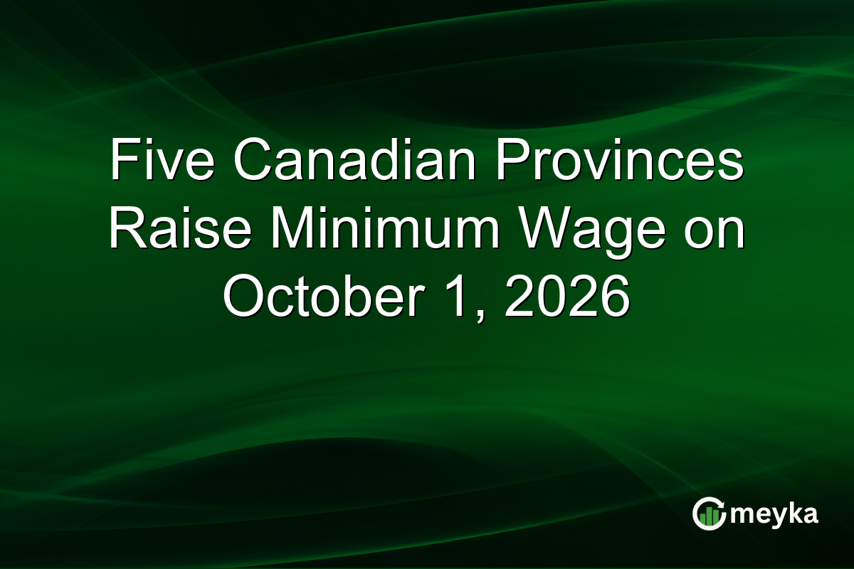 Five Canadian Provinces Raise Minimum Wage on October 1, 2026